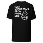 Even Mushrooms Grow from SHYT Unisex t-shirt