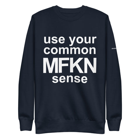 Use Your Common MFKN Sense Unisex Premium Sweatshirt