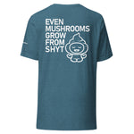 Even Mushrooms Grow from SHYT Unisex t-shirt